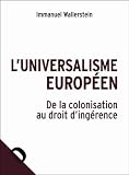 L'universalisme europ�en : De la colonisation au droit d'ing�rence