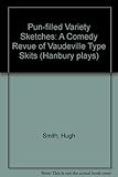 Pun-filled variety sketches : a comedy revue of vaudeville type skits