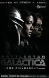 Battlestar Galactica and Philosophy: Knowledge Here Begins Out There (The Blackwell Philosophy and Pop Culture Series)