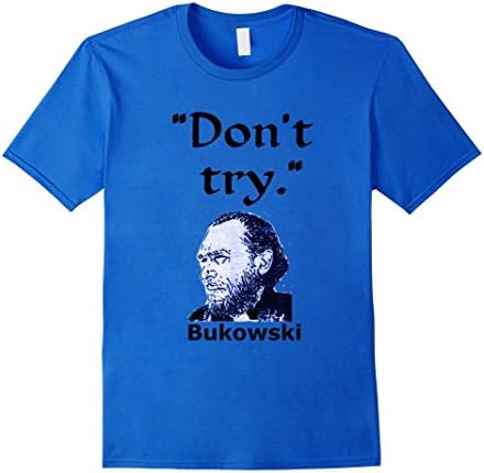 Men's Men's Women's Charles Bukowski quote t-shirt - Don't try 3XL Royal Blue