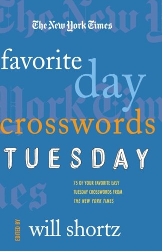 The New York Times Favorite Day Crosswords: Tuesday: 75 of Your Favorite Easy Tuesday Crosswords from The New York Times