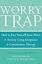 The Worry Trap: How to Free Yourself from Worry & Anxiety using Acceptance and Commitment Therapy