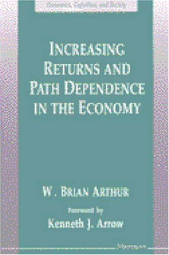Increasing Returns and Path Dependence in the Economy (Economics, Cognition, and Society)