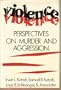 Violence, Perspectives on Murder and Aggression (The Jossey-Bass Social and Behavioral Science Series)
