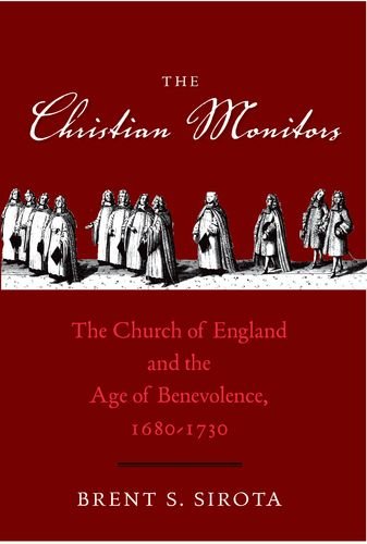 The Christian Monitors: The Church of England and the Age of Benevolence, 1680-1730 (The Lewis Walpole Series in Eighteenth-C)
