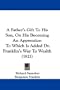 A Father's Gift To His Son, On His Becoming An Apprentice: To Which Is Added Dr. Franklin's Way To Wealth (1821)