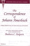 The Correspondence of Johann Amerbach: Early Printing in its Social Context (Recentiores: Later Latin Texts and Contexts)