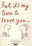 But it's my turn to leave you _
