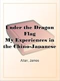 Under the Dragon Flag My Experiences in the Chino-Japanese War
