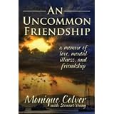 An Uncommon Friendship: a memoir of love, mental illness, and friendship