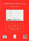 Understanding Hadrian's Wall : papers from a conference held at South Shields, 3rd and 5th November, 2006, to mark the publication of the 14th edition of the Handbook to the Roman Wall
