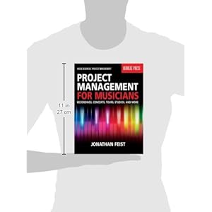 Project Management for Musicians: Recordings, Concerts, Tours, Studios, and More (Music Business: Project Management)