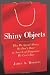 Shiny Objects: Why We Spend Money We Don't Have in Search of Happiness We Can't Buy
