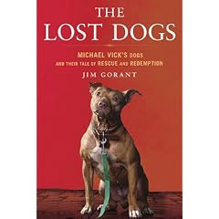 The Lost Dogs: Michael Vick's Dogs and Their Tale of Rescue and Redemption