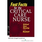 Fast Facts for the Critical Care Nurse: Critical Care Nursing in a Nutshell