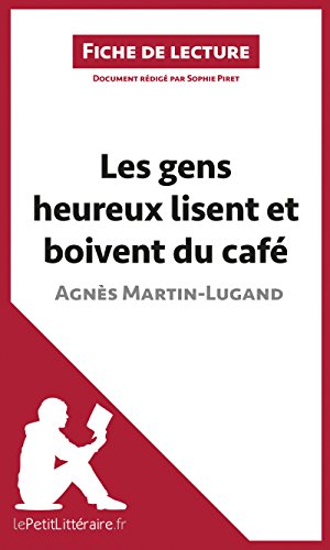 Les gens heureux lisent et boivent du café d'Agnès Martin-Lugand (Fiche de lecture): Résumé complet et analyse détaillée de l'oeuvre (French Edition)