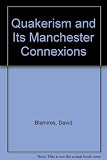 Quakerism and its Manchester connexions : an exhibition held in the John Rylands Library, 6 February - 23 May 1991
