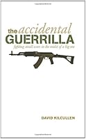 The Accidental Guerrilla: Fighting Small Wars in the Midst of a Big One