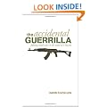The Accidental Guerrilla: Fighting Small Wars in the Midst of a Big One