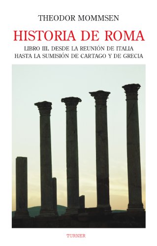 Historia de Roma. Libro III. Desde la reunión de Italia hasta la sumisión de Cartago y de Grecia: 2 (Biblioteca Turner) (Spanish Edition)