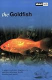 The goldfish : a guide to selection, housing, care, nutrition, behaviour, health, breeding and species