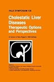 Cholestatic Liver Diseases: Therapeutic Options and Perspectives: In honour of Hans Popper's 100th birthday (Falk Symposium)