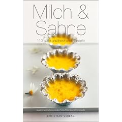 Milch & Sahne: 110 s��e und herzhafte Rezepte