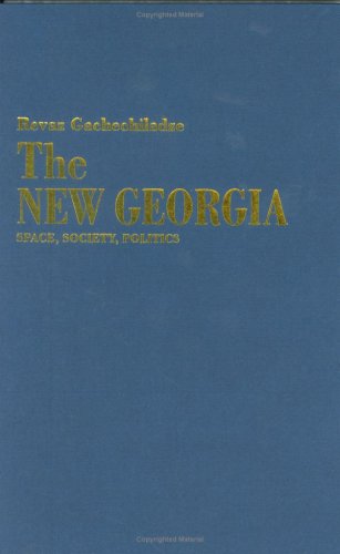 The New Georgia: Space, Society, Politics (Eastern European Studies, No 3)