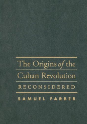 The Origins of the Cuban Revolution Reconsidered (Envisioning Cuba)