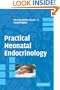Practical Neonatal Endocrinology (Cambridge Clinical Guides)