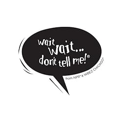 Wait Wait . . . Don't Tell Me!