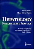 Hepatology, Principles and Practice: History, Morphology, Biochemistry, Diagnostics, Clinic, Therapy Erwin Kuntz Springer