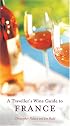 A Traveller's Wine Guide to France (Travellers' Wine Guides)