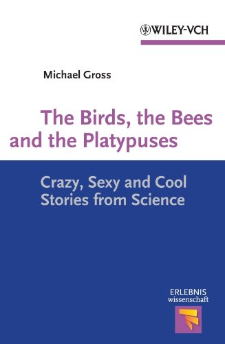 The Birds, the Bees and the Platypuses: Crazy, Sexy and Cool Stories from Science (Erlebnis Wissenschaft)
