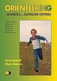 Orienteering in schools and outdoor centres : a practical guide to teaching an outdoor and adventurous activity within the school currriculum
