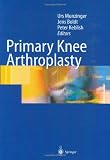 Primary Knee Arthroplasty: From Basic Science of Clinical Evidence