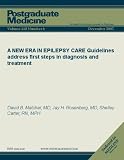 A NEW ERA IN EPILEPSY CARE: Guidelines address first steps in diagnosis and treatment (Postgraduate Medicine)