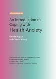 An Introduction to Coping with Health Anxiety (Coping with)