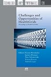Challenges And Opportunities of Healthgrids: Proceedings of Healthgrid 2006 (Studies in Health Technology and Informatics) (Studies in Health Technology and Informatics)