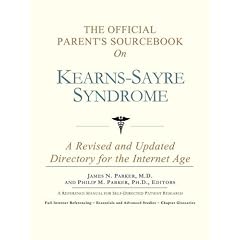 The Official Parent's Sourcebook on Kearns-Sayre Syndrome: A Revised and Updated Directory for the Internet Age