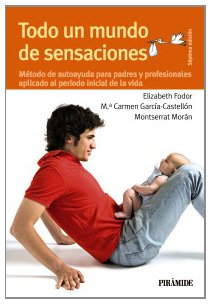 Todo un mundo de sensaciones: Método de autoayuda para padres y profesionales aplicado al período inicial de la vida (Guias Para Padres)