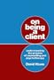 On Being a Client: Understanding the Process of Counselling and Psychotherapy