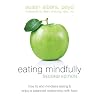 Eating Mindfully: How to End Mindless Eating and Enjoy a Balanced Relationship with Food