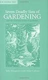 Seven Deadly Sins of Gardening: And The Vices And Virtues of Its Gardeners