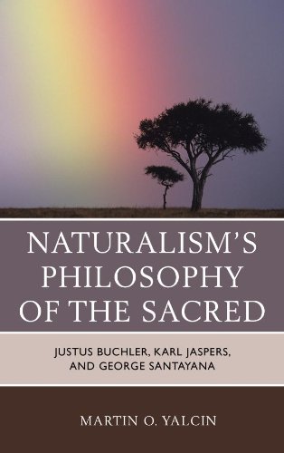 Naturalism's Philosophy of the Sacred: Justus Buchler, Karl Jaspers, and George Santayana