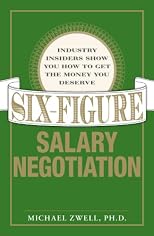 Six-figure salary negotiation : industry insiders show you how to get the money you deserve