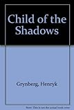 Child of the shadows, including 'The grave'