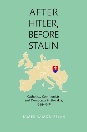 After Hitler, Before Stalin: Catholics, Communists, and Democrats in Slovakia, 1945-1948 (Pitt Russian East European)