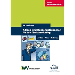 Adress- und Kundendatenbanken f�r das Direktmarketing. Aufbau, Pflege, Nutzung