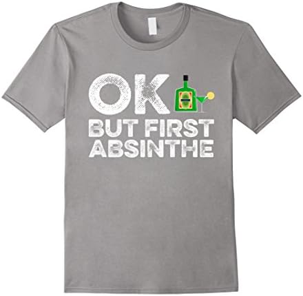 Men's OK But First Absinthe T-Shirt - Funny Drinking Alcohol Tee Large Slate